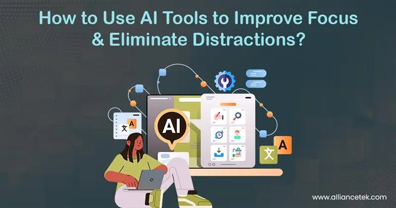 How to Use AI Tools to Improve Focus and Eliminate Distractions